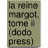La Reine Margot, Tome Ii (dodo Press)