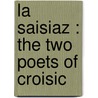 La Saisiaz : The Two Poets Of Croisic door Robert Browining