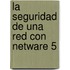 La Seguridad de Una Red Con NetWare 5