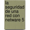 La Seguridad de Una Red Con NetWare 5 by Jose Luis Raya