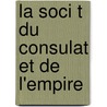 La Soci T  Du Consulat Et De L'Empire door Ernest Bertin