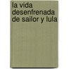 La Vida Desenfrenada de Sailor y Lula by Barry Gifford