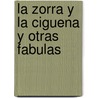 La Zorra y La Ciguena y Otras Fabulas door Fontaine La