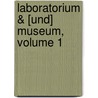 Laboratorium & [Und] Museum, Volume 1 door Anonymous Anonymous