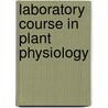 Laboratory Course in Plant Physiology door William Francis Ganong