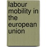 Labour Mobility In The European Union door Heather Rolfe