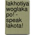 Lakhotiya Woglaka Po! - Speak Lakota!