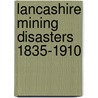 Lancashire Mining Disasters 1835-1910 by Jack Nadin