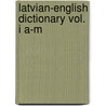 Latvian-English Dictionary Vol. I A-M by Leonard Zusne