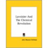 Lavoisier And The Chemical Revolution by John Maxson Stillman