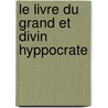Le Livre Du Grand Et Divin Hyppocrate by Hippocrates