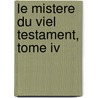 Le Mistere Du Viel Testament, Tome Iv by James de Rothschild