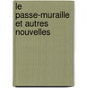 Le Passe-muraille et autres nouvelles by Marcel Ayme