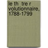 Le Th  Tre R Volutionnaire, 1788-1799 by Eugene Jauffret