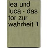 Lea und Luca - Das Tor zur Wahrheit 1 door Martin Grothe