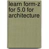 Learn Form-Z For 5.0 For Architecture by R. Horne
