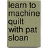 Learn to Machine Quilt With Pat Sloan