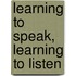 Learning To Speak, Learning To Listen