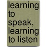 Learning To Speak, Learning To Listen door Susan E. Chase