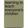 Learning To Teach Everyone's Children by Maureen Gillette