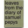 Leaves From The Diary Of Samuel Pepys door Samuel Pepys