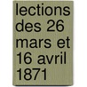 Lections Des 26 Mars Et 16 Avril 1871 door Firmin Maillard