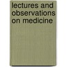Lectures And Observations On Medicine door Matthew Baillie