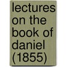 Lectures On The Book Of Daniel (1855) door John Cumming