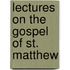 Lectures On The Gospel Of St. Matthew