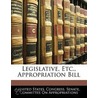 Legislative, Etc., Appropriation Bill by United States.
