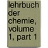 Lehrbuch Der Chemie, Volume 1, Part 1