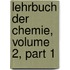 Lehrbuch Der Chemie, Volume 2, Part 1