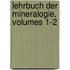 Lehrbuch Der Mineralogie, Volumes 1-2
