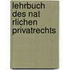 Lehrbuch Des Nat Rlichen Privatrechts by Carl Von Rotteck