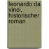 Leonardo Da Vinci, Historischer Roman