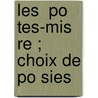 Les  Po Tes-Mis Re ; Choix De Po Sies by Alphonse Seche