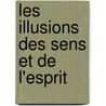 Les Illusions Des Sens Et de L'Esprit door James Sully