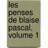 Les Penses de Blaise Pascal, Volume 1 door Blaise Pascal