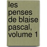 Les Penses de Blaise Pascal, Volume 1 by Blaise Pascal