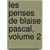 Les Penses de Blaise Pascal, Volume 2 door Blaise Pascal