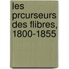 Les Prcurseurs Des Flibres, 1800-1855 door Frï¿½Dï¿½Ric Donnadieu