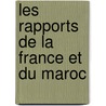 Les Rapports de La France Et Du Maroc door Pierre Noï¿½L