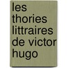 Les Thories Littraires de Victor Hugo door Charles-Albert Ross�