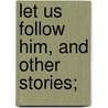 Let Us Follow Him, And Other Stories; door Vatslaf A. Hlasko