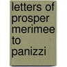 Letters Of Prosper Merimee To Panizzi door Prosper Merimee