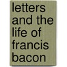 Letters and the Life of Francis Bacon door Spedding James Spedding