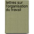 Lettres Sur L'Organisation Du Travail