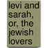 Levi And Sarah, Or, The Jewish Lovers