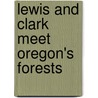 Lewis and Clark Meet Oregon's Forests door Gail Wells