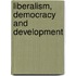 Liberalism, Democracy And Development